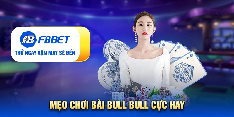 Một vài mẹo chơi bài Bull Bull cực hay mà anh em nên tham khảo